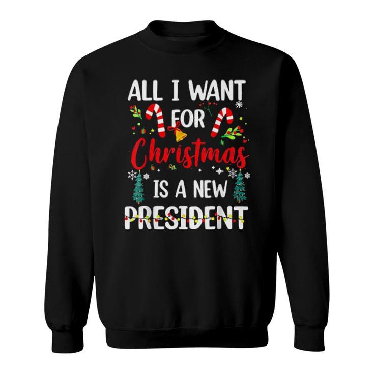 All I Want For Christmas Is A New President Christmas Sweat Sweatshirt