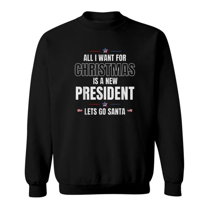 All I Want For Christmas Is A New President Let's Go Santa Let's Go Brandon  Sweatshirt