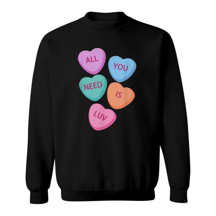All You Need Is Luv Hearts Candy Love Valentine's Sweatshirt