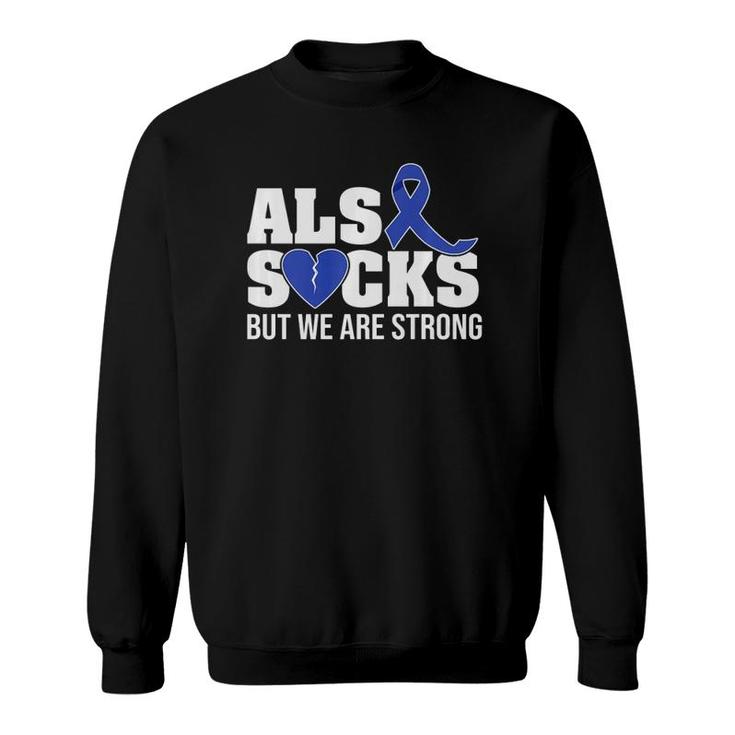 Als Sucks But We Are Strong Als Awareness Broken Heart Sweatshirt