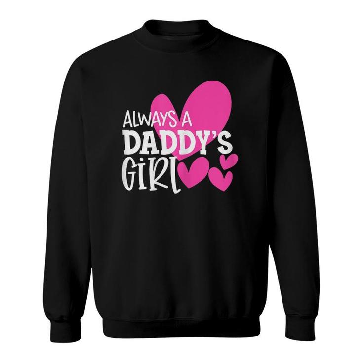 Always A Daddy's Girl  Gift Daughter Girls Women Sweatshirt