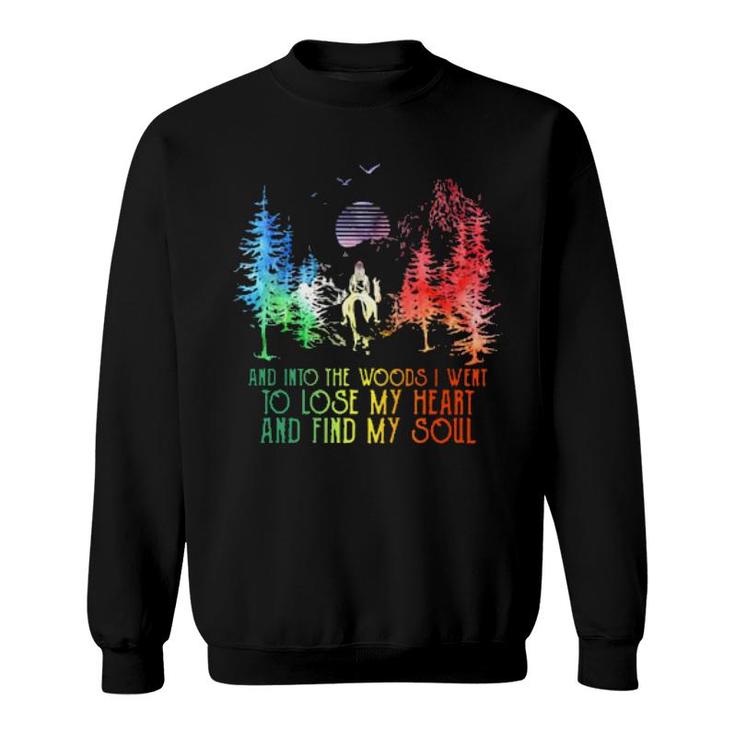 And Into The Forest I Go To Lose My Heart Find My Soul  Sweatshirt