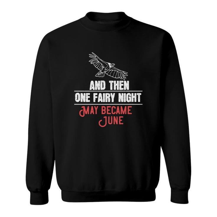 And Then One Fairy Night May Became June Sweatshirt