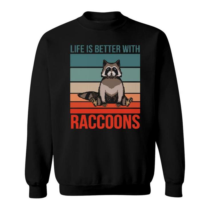 Animal Quote Life Is Better With Raccoons  Sweatshirt