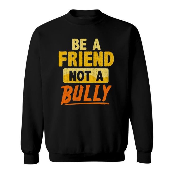 Anti-Bullying Teacher Student Be A Friend Not A Bully Quote Sweatshirt