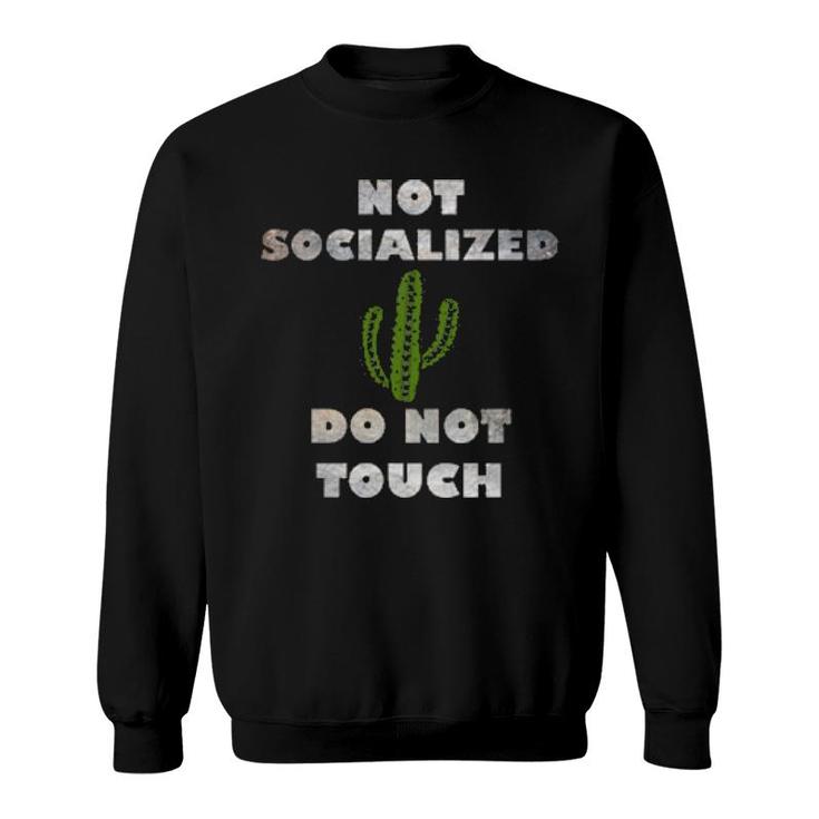 Antisocial Not Socialized Do Not Touch Cactus Fun Sarcastic  Sweatshirt