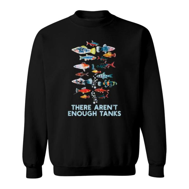 Aquarium Fish Tank Aren't Enough Tanks Sweatshirt