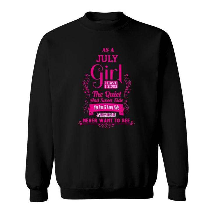 As A July Girl I Have 3 Sides The Quiet And Sweet Side The Fun & Crazy Side Sweatshirt