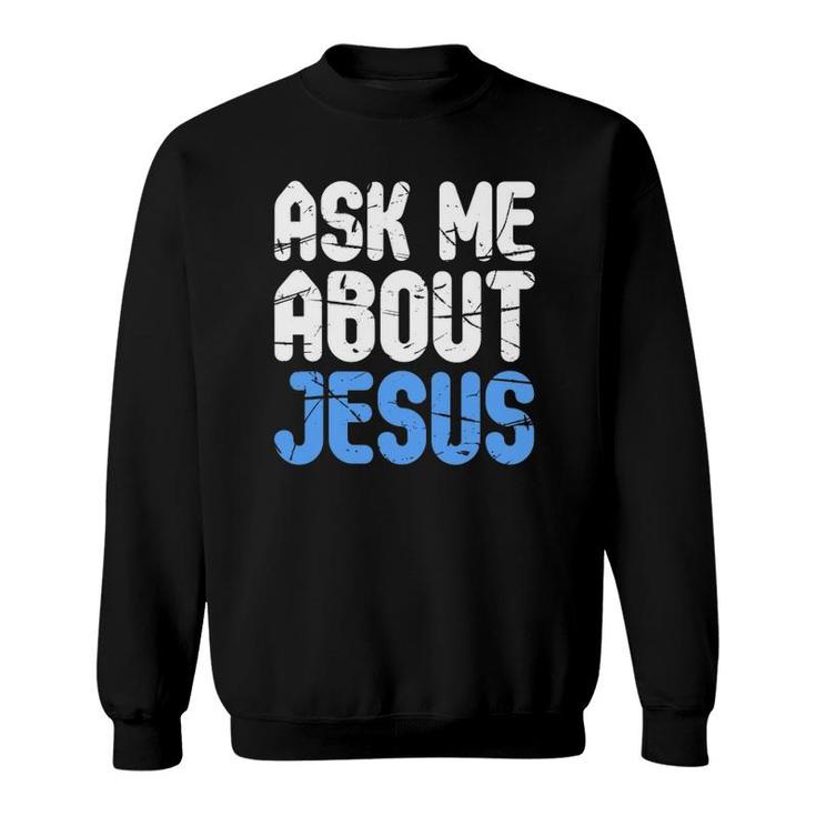 Ask Me About Jesus Christians Sweatshirt