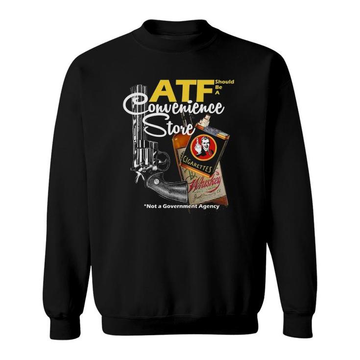Atf Convenience Store Not A Government Agency Sweatshirt