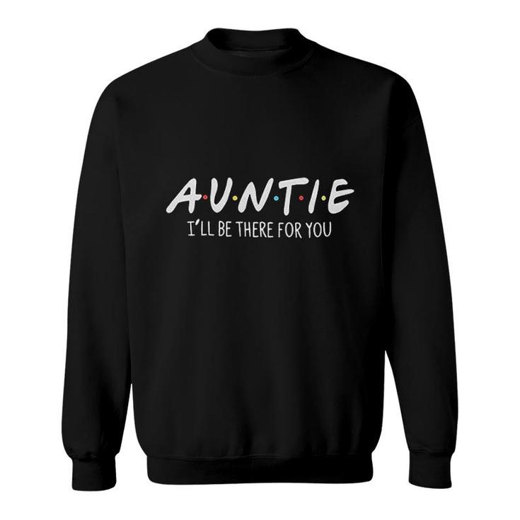 Auntie I Will Be There For You Sweatshirt