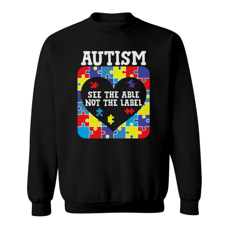 Autism Awareness Month See The Able Not The Label Puzzle Sweatshirt