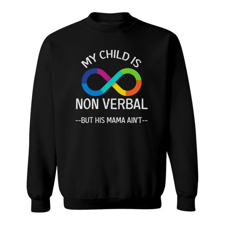 Autism Awareness - My Child Is Non Verbal But His Mama Ain’T Sweatshirt