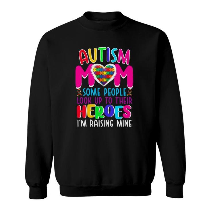 Autism Mom Some People Look Up To Their Heroes I'm Raising Mine Autism Awareness Puzzle Pieces Heart Ribbon Mother’S Day Gift Sweatshirt