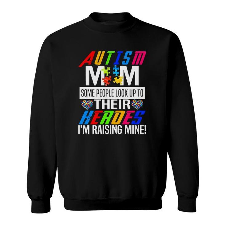 Autism Mom Some People Look Up To Their Heroes I'm Raising Mine Awareness Mother’S Day Puzzle Pieces Hearts Sweatshirt