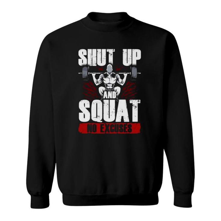 Awesome Shut Up And Squat No Excuses Funny Gym Lifting  Sweatshirt
