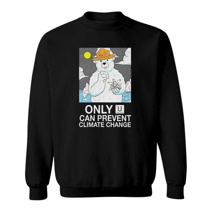 Awful Thoughts Only U Can Prevent Climate Change Uranium Sweatshirt