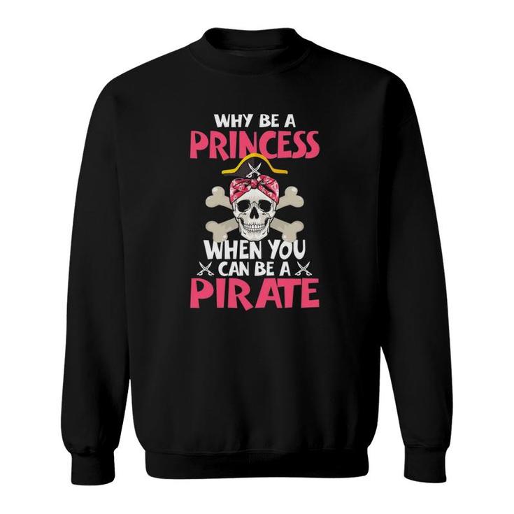 Baby Girl - Why Be A Princess When You Can Be A Pirate Girls Sweatshirt