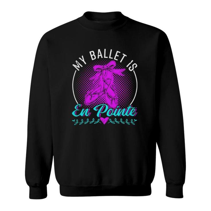 Ballet Dance My Is En Pointe 250 Balle Ballerina Sweatshirt