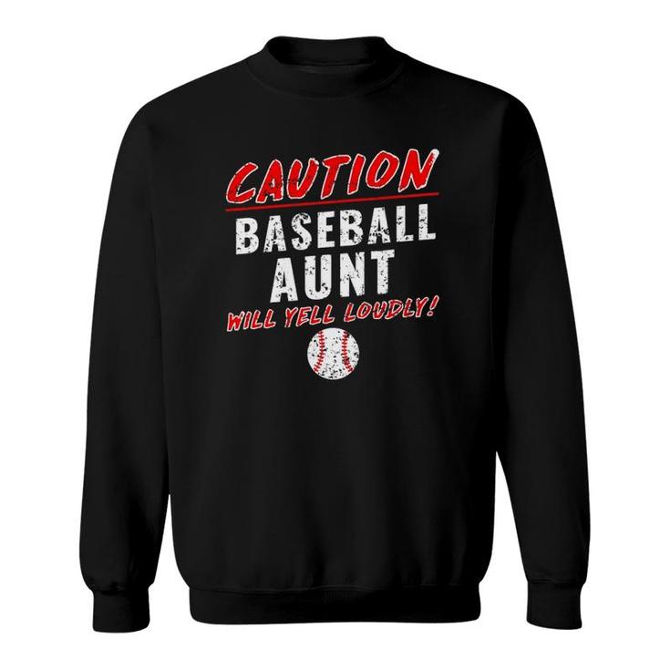 Baseball Aunt Caution Will Yell Loudly Funny Sweatshirt