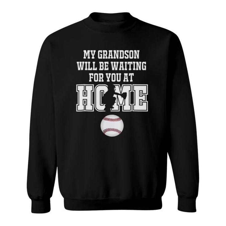 Baseball My Grandson Will Be Waiting For You At Home Sweatshirt