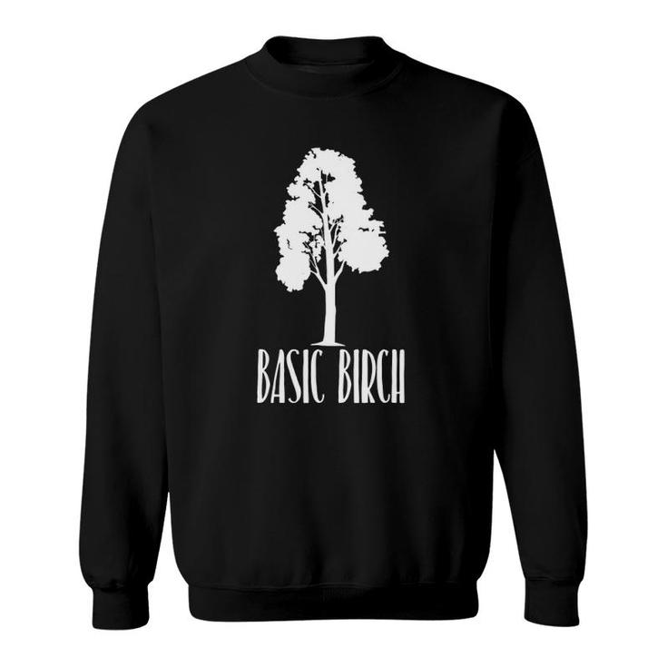Basic Birch Tree  Funny Nature Lover Sweatshirt