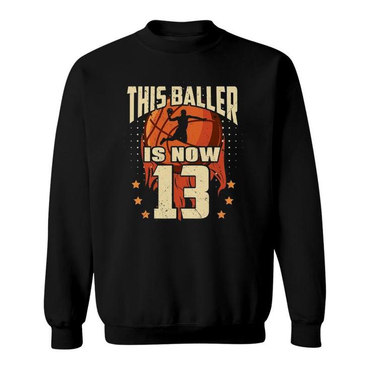 Basketball This Baller Is 13 Birthday Son Basketball Bday Sweatshirt
