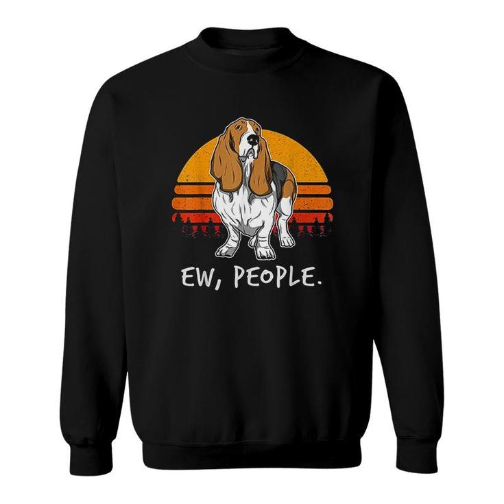 Basset Hound Ew People Funny Saying Sweatshirt