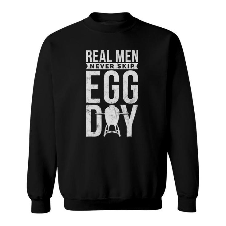 Bbq Kamado Grill Grillmaster Real Men Never Skip Egg Day Sweatshirt