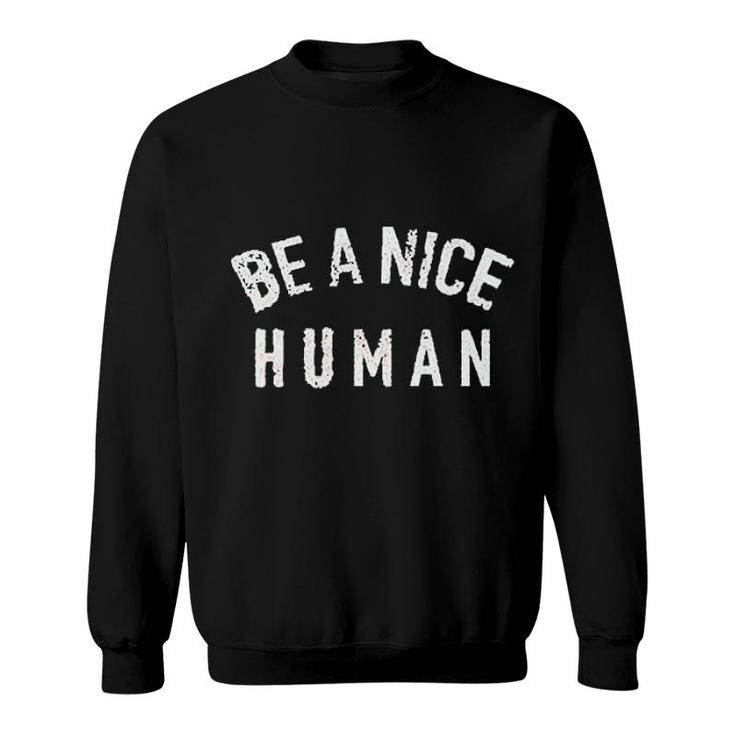 Be A Nice Human Kindness Sweatshirt