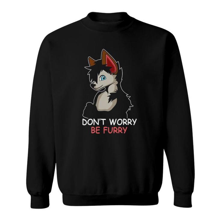 Be Furry Furry Owner Don't Worry Be Furry Sweatshirt