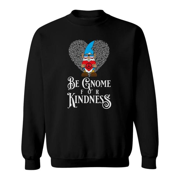 Be Gnome For Kindness Peace Love Sweatshirt