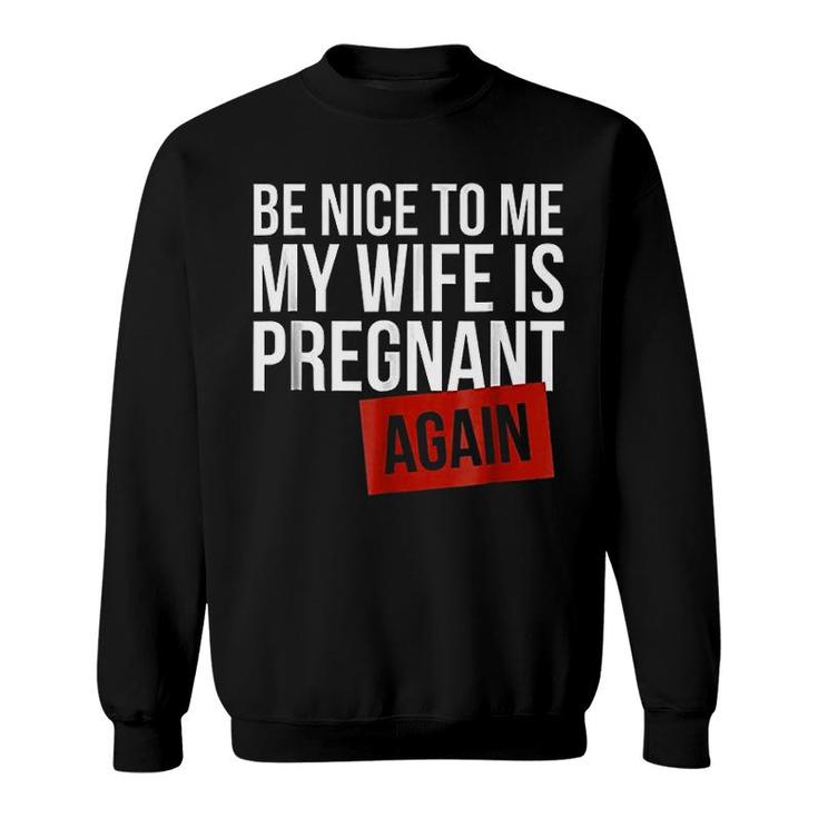 Be Nice To Me My Wife Sweatshirt