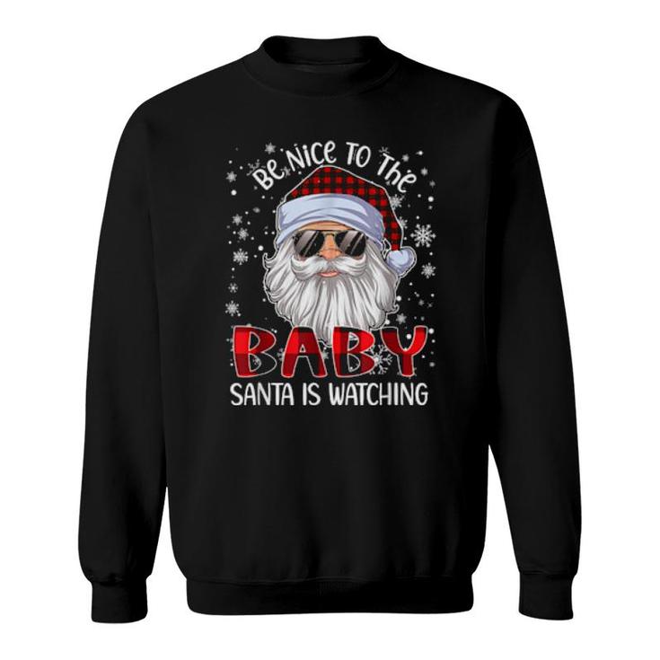Be Nice To The Baby Santa Is Watching Christmas  Sweatshirt