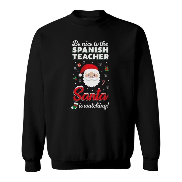 Be Nice To The Spanish Teacher Santa Is Watching Sweatshirt