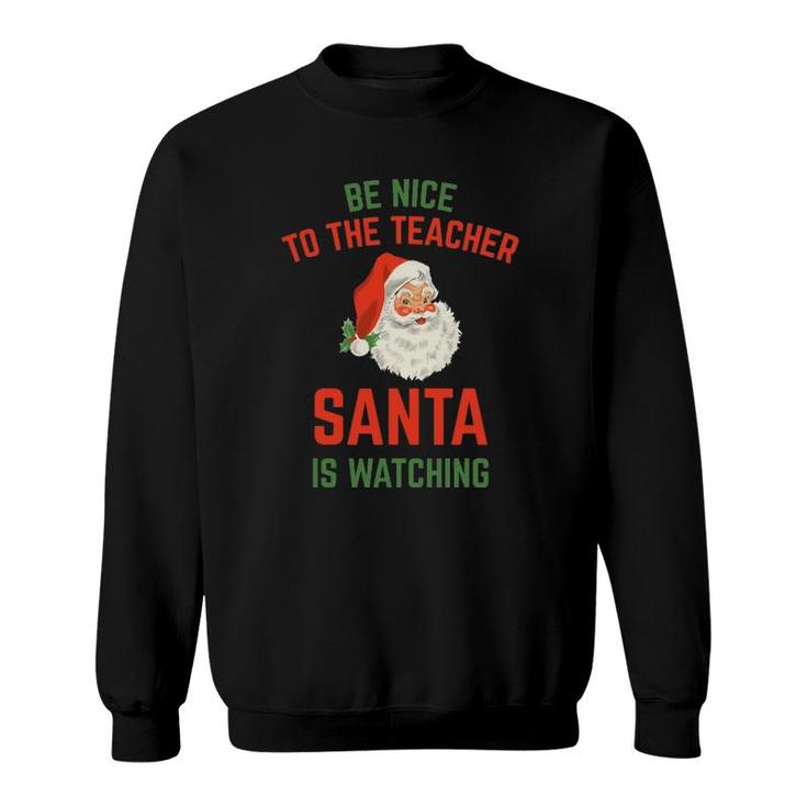 Be Nice To The Teacher Santa Is Watching Funny Sweatshirt
