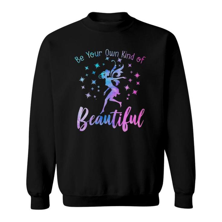 Be Your Own Kind Of Beautiful Inspiring Quote Fairies Fairy Sweatshirt