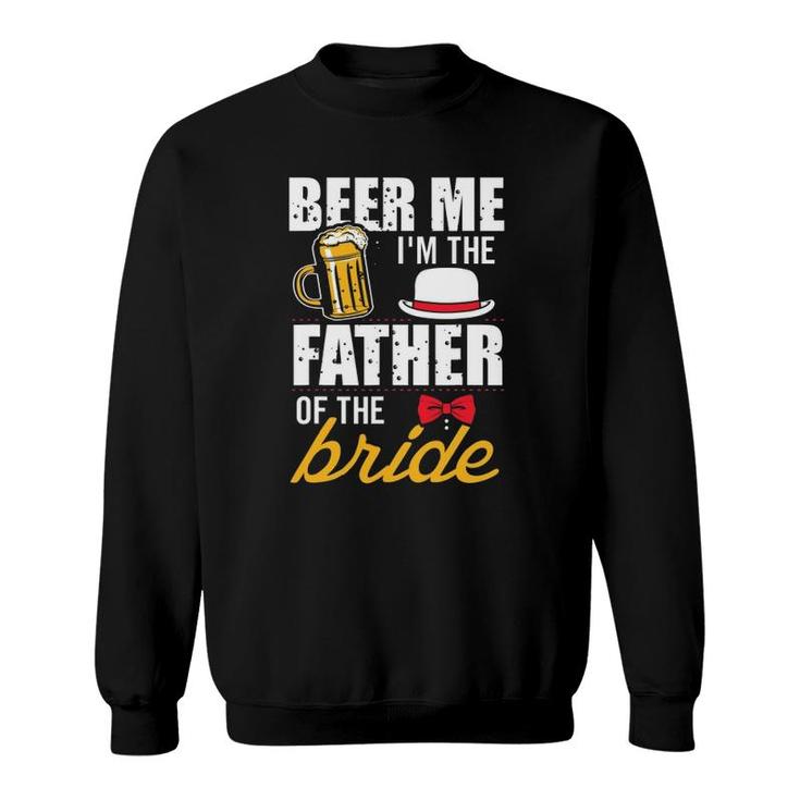 Beer Me I'm The Father Of The Bride Gift Free Beer Sweatshirt