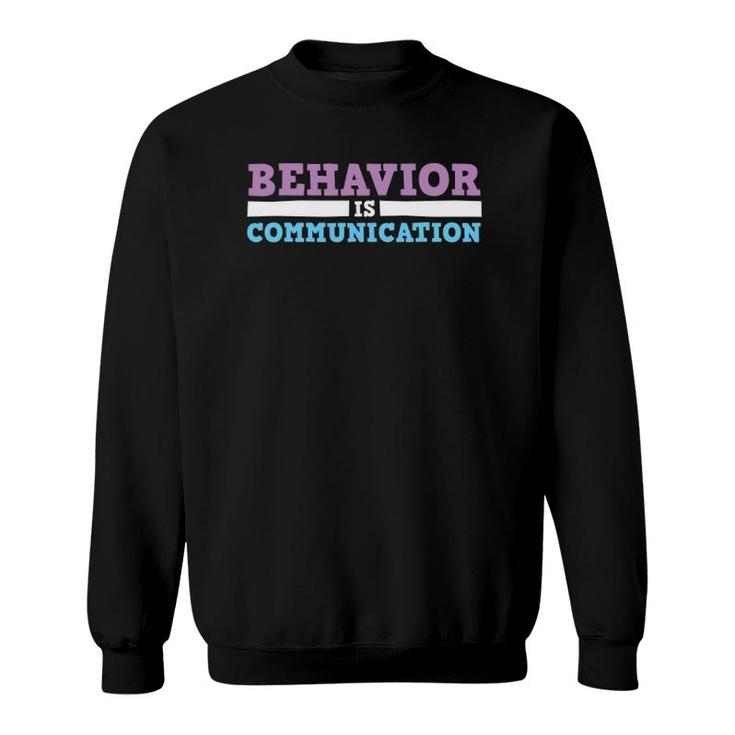 Behavior Is Communication Special Education Teacher Sweatshirt