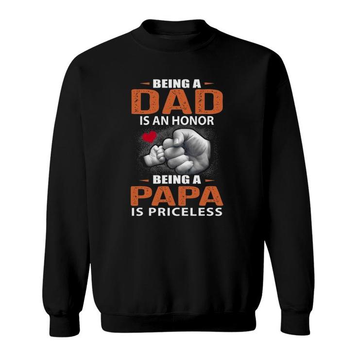 Being A Dad Is An Honor Being A Papa Is Priceless For Father Sweatshirt