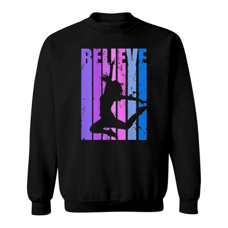 Believe Motivational Dancing Dancer Hiphop Street Dance Cool Sweatshirt