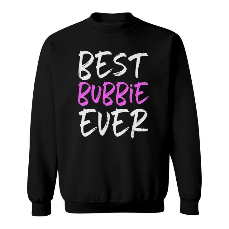 Best Bubbie Ever Cool Funny Mother's Day Gift Sweatshirt