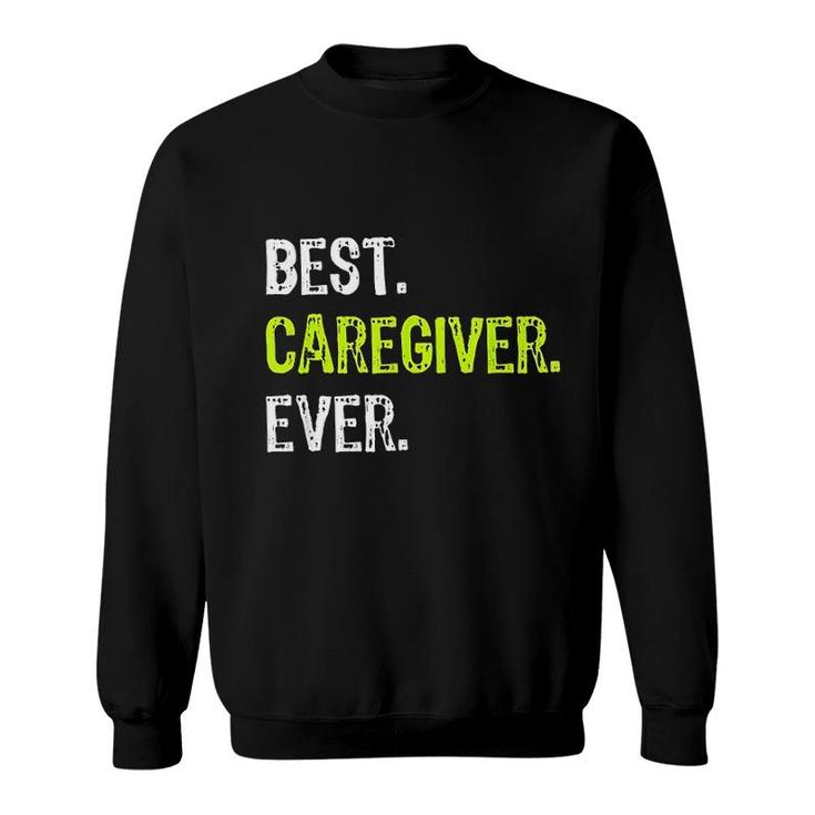 Best Caregiver Ever Funny Gift Sweatshirt