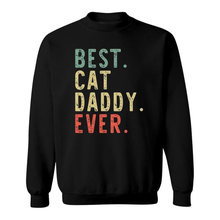 Best Cat Daddy Ever Cool Funny Vintage Gift Sweatshirt