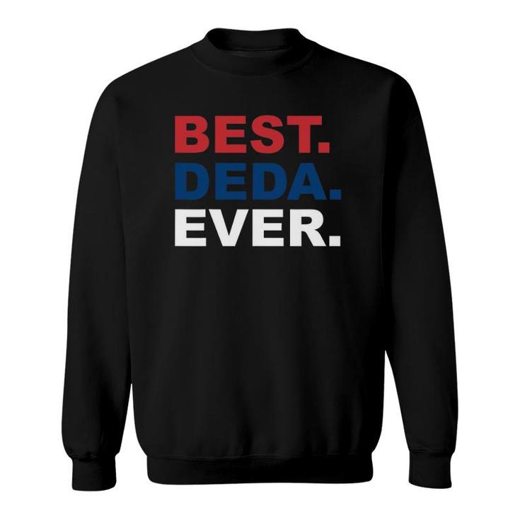 Best Deda Ever  Father's Day Gifts For Serbian Grandpa Sweatshirt