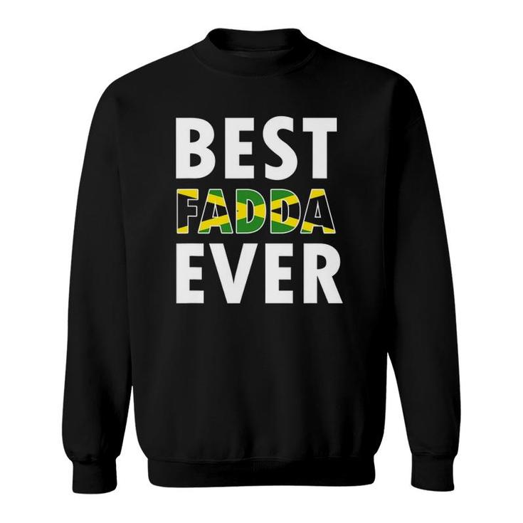 Best Fadda Ever Funny Jamaican Dad Fathers Day Gift Sweatshirt