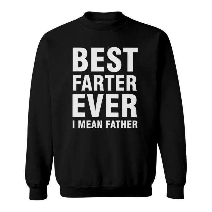 Best Farter Ever I Mean Father Sweatshirt