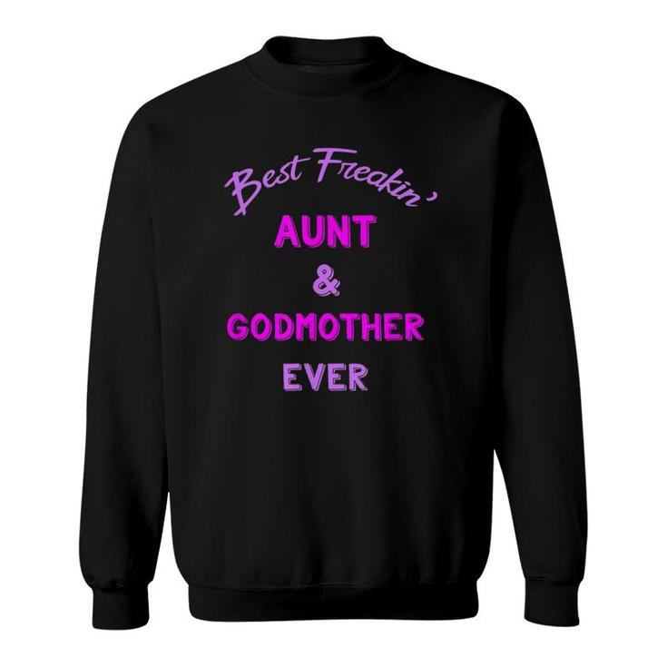 Best Freaking Aunt And Godmother Ever  New Auntie Gift Sweatshirt