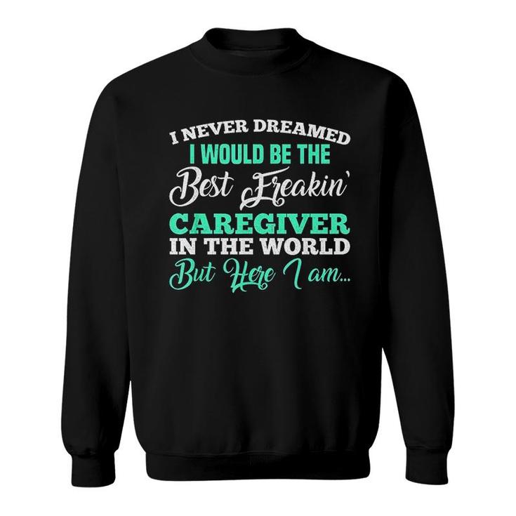 Best Freaking Caregiver Sweatshirt