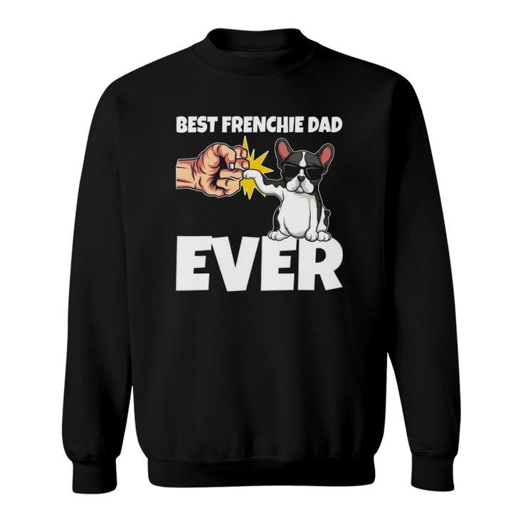 Best Frenchie Dad Ever Funny French Bulldog Dog Gift Sweatshirt